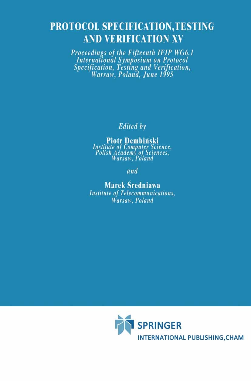 Titlebook: Protocol Specification, Testing and Verification XV; Piotr Dembiński,Marek Średniawa Book 1996 IFIP International Federation for Informati Titlebook: Protocol Specification, Testing and Verification XV; Piotr Dembiński,Marek Średniawa Book 1996 IFIP International Federation for Informati