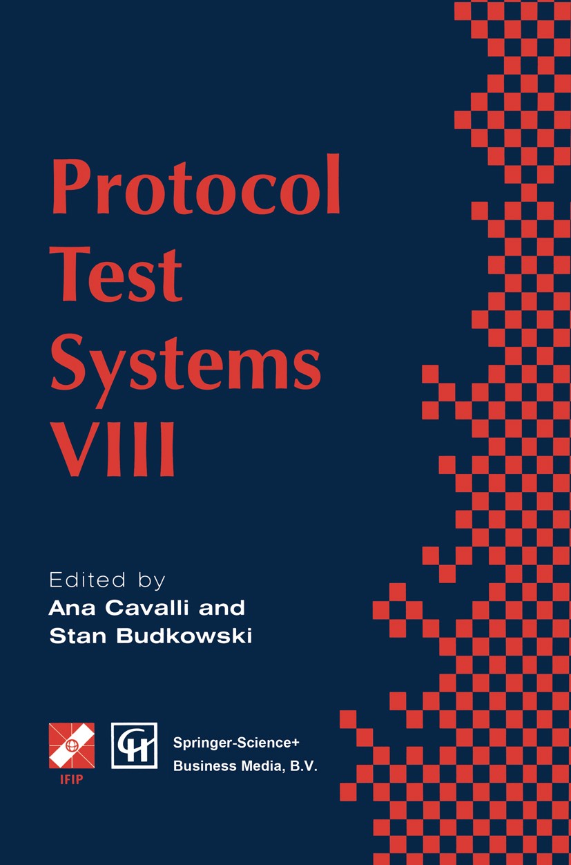 Titlebook: Protocol Test Systems VIII; Proceedings of the I Ana Cavalli,Stan Budkowski Conference proceedings 1996 IFIP International Federation for I Titlebook: Protocol Test Systems VIII; Proceedings of the I Ana Cavalli,Stan Budkowski Conference proceedings 1996 IFIP International Federation for I