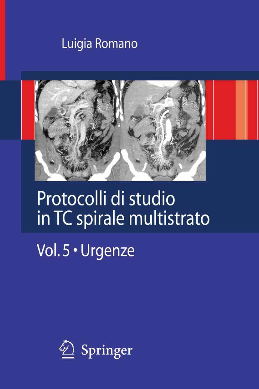 Titlebook: Protocolli di studio in TC spirale multistrato; Volume 5 - Urgenze Luigia Romano Book 2010 Springer-Verlag Milan 2010 Addome.Emergenze.MDCT Titlebook: Protocolli di studio in TC spirale multistrato; Volume 5 - Urgenze Luigia Romano Book 2010 Springer-Verlag Milan 2010 Addome.Emergenze.MDCT