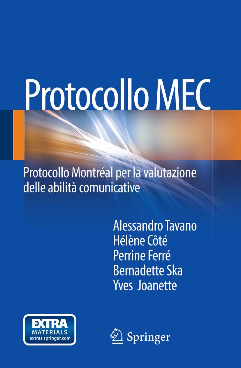 Titlebook: Protocollo MEC; Protocollo Montréal Alessandro Tavano,Hélène Côté,Yves Joanette Book 2013 Springer-Verlag Italia 2013 Cerebrolesione destr Titlebook: Protocollo MEC; Protocollo Montréal Alessandro Tavano,Hélène Côté,Yves Joanette Book 2013 Springer-Verlag Italia 2013 Cerebrolesione destr