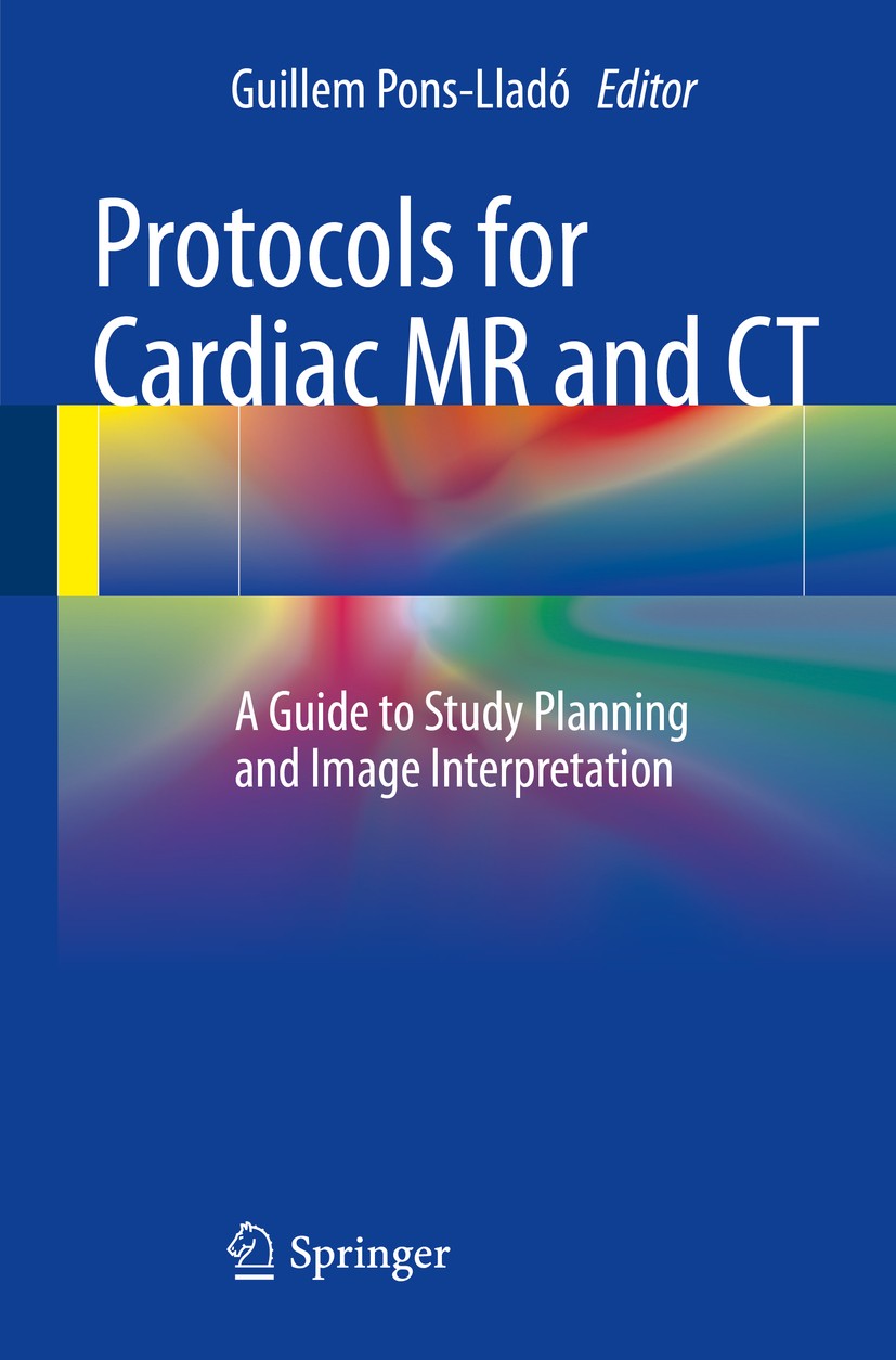 Titlebook: Protocols for Cardiac MR and CT; A Guide to Study Pla Guillem Pons-Lladó Book 2016 Springer International Publishing Switzerland 2016 Cardi Titlebook: Protocols for Cardiac MR and CT; A Guide to Study Pla Guillem Pons-Lladó Book 2016 Springer International Publishing Switzerland 2016 Cardi