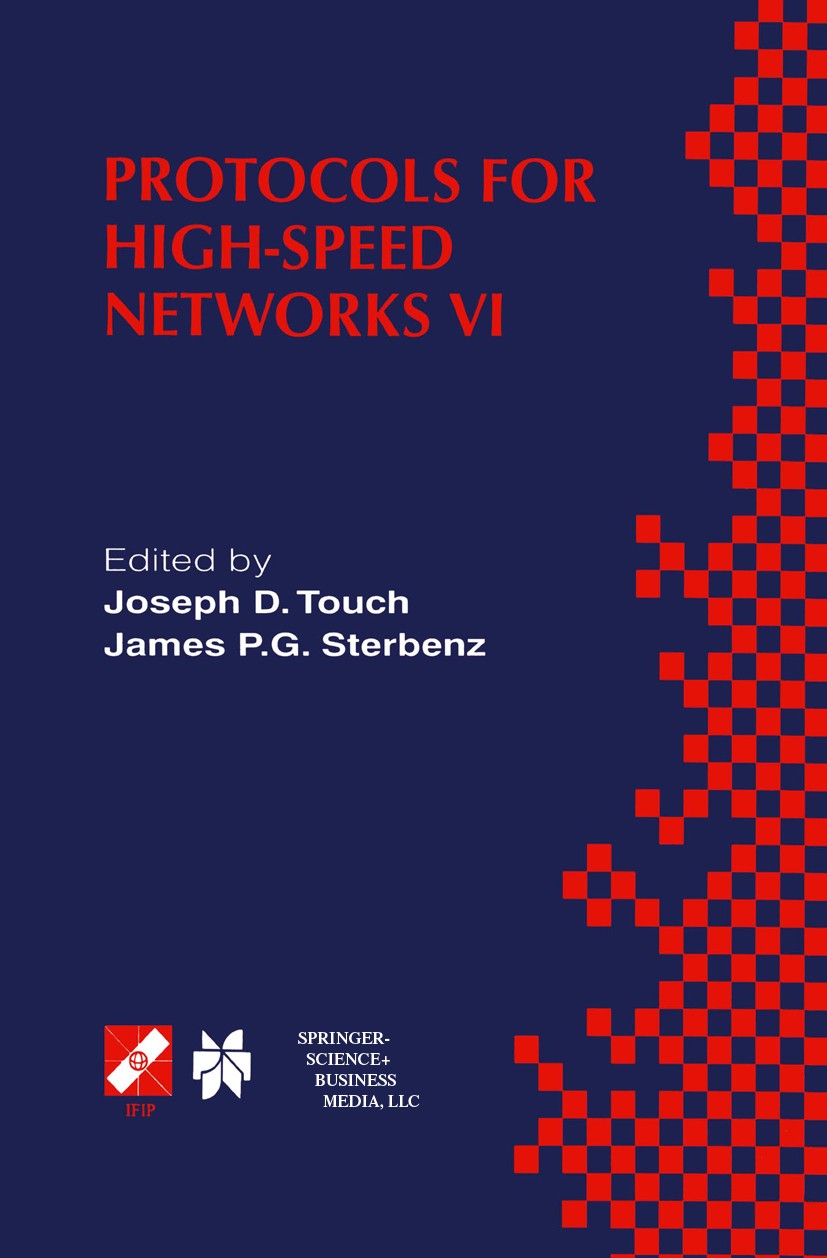 Titlebook: Protocols for High-Speed Networks VI; IFIP TC6 WG6.1 & WG6 Joseph D. Touch,James P. G. Sterbenz Book 2000 IFIP International Federation for Titlebook: Protocols for High-Speed Networks VI; IFIP TC6 WG6.1 & WG6 Joseph D. Touch,James P. G. Sterbenz Book 2000 IFIP International Federation for