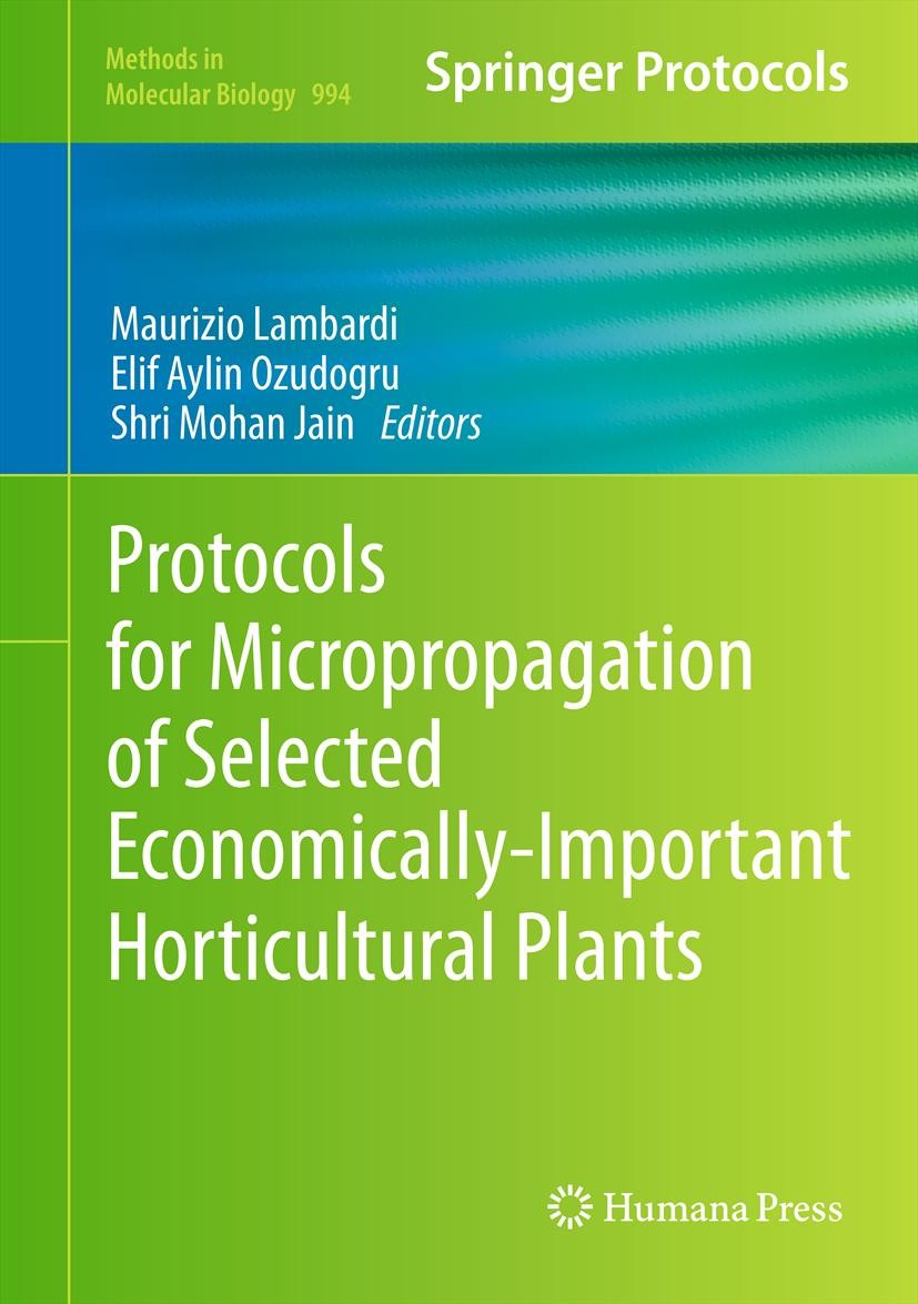 Titlebook: Protocols for Micropropagation of Selected Economically-Important Horticultural Plants; Maurizio Lambardi,Elif Aylin Ozudogru,Shri Mohan J Titlebook: Protocols for Micropropagation of Selected Economically-Important Horticultural Plants; Maurizio Lambardi,Elif Aylin Ozudogru,Shri Mohan J