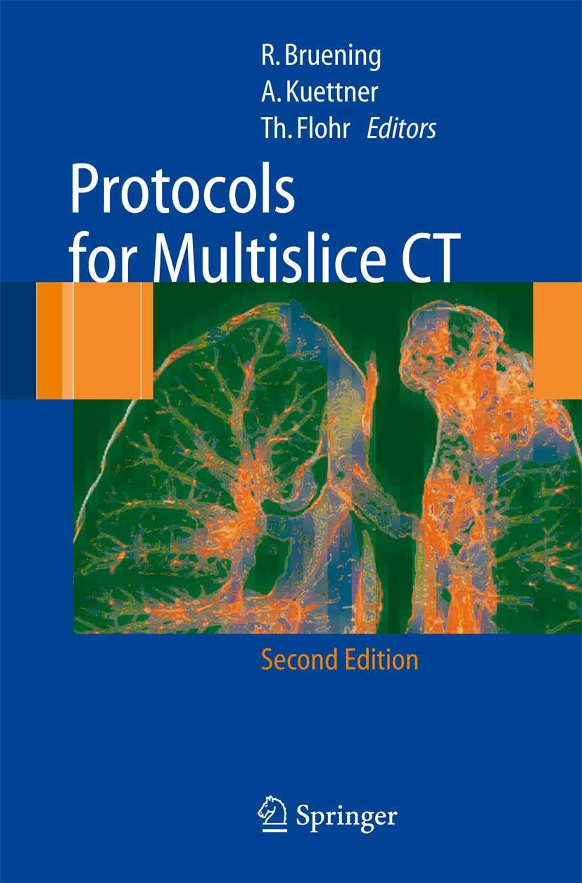 Titlebook: Protocols for Multislice CT; Roland Bruening,Axel Kuettner,Thomas Flohr Book 2006Latest edition Springer-Verlag Berlin Heidelberg 2006 Bra Titlebook: Protocols for Multislice CT; Roland Bruening,Axel Kuettner,Thomas Flohr Book 2006Latest edition Springer-Verlag Berlin Heidelberg 2006 Bra