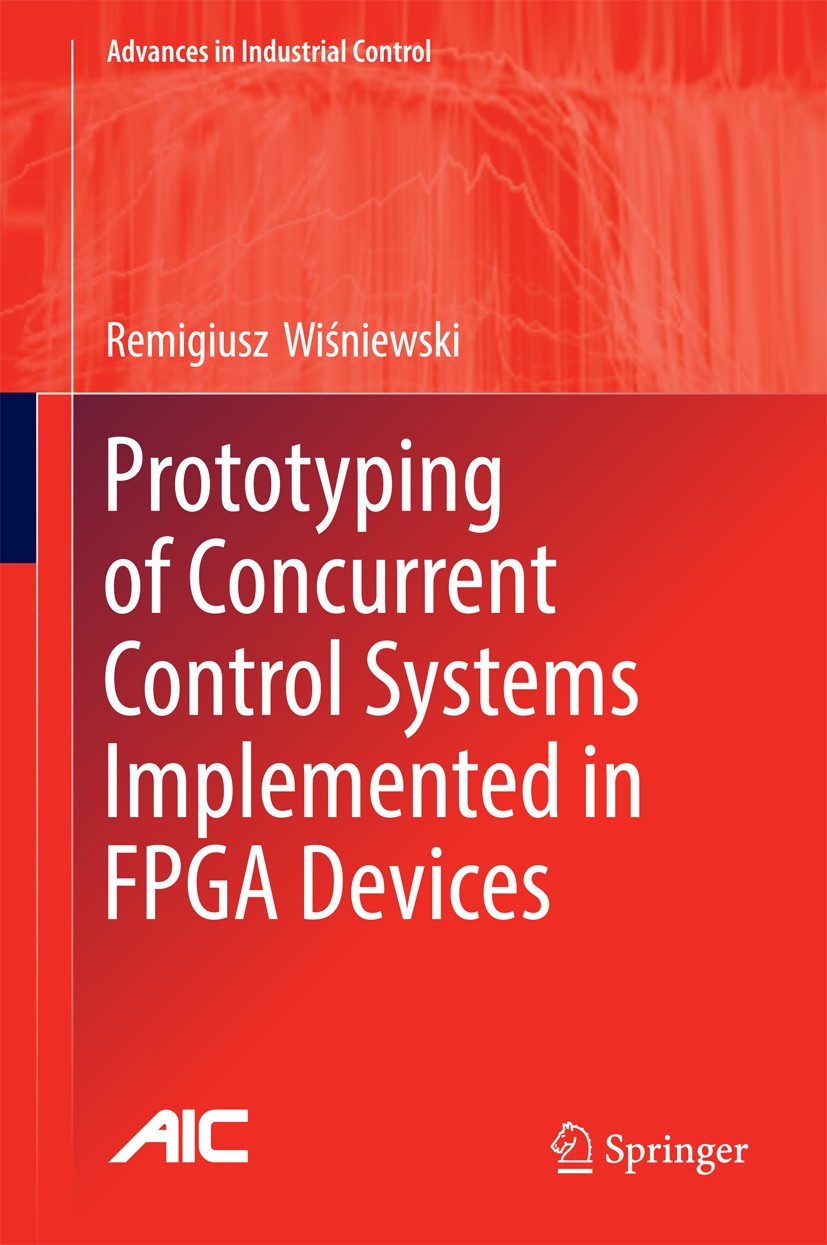 Titlebook: Prototyping of Concurrent Control Systems Implemented in FPGA Devices; Remigiusz‘Wiśniewski Book 2017 Springer International Publishing Sw Titlebook: Prototyping of Concurrent Control Systems Implemented in FPGA Devices; Remigiusz‘Wiśniewski Book 2017 Springer International Publishing Sw