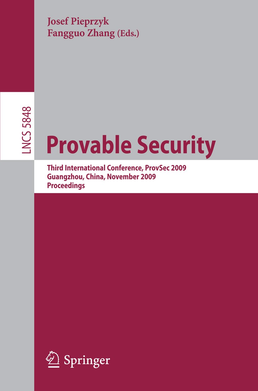 Titlebook: Provable Security; Third International Josef Pieprzyk,Fangguo Zhang Conference proceedings 2009 Springer-Verlag Berlin Heidelberg 2009 Sym Titlebook: Provable Security; Third International Josef Pieprzyk,Fangguo Zhang Conference proceedings 2009 Springer-Verlag Berlin Heidelberg 2009 Sym