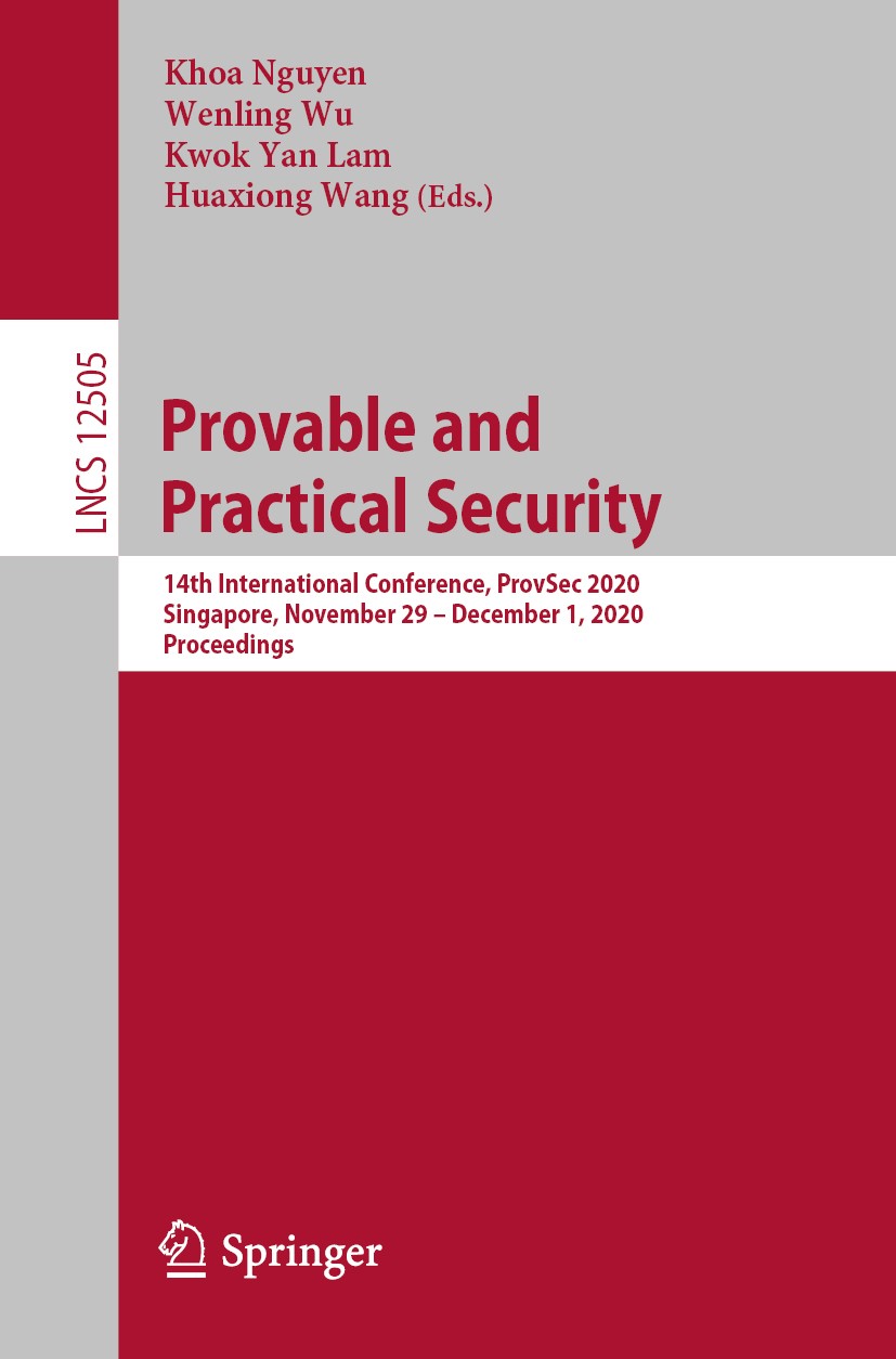 Titlebook: Provable and Practical Security; 14th International C Khoa Nguyen,Wenling Wu,Huaxiong Wang Conference proceedings 2020 Springer Nature Swit Titlebook: Provable and Practical Security; 14th International C Khoa Nguyen,Wenling Wu,Huaxiong Wang Conference proceedings 2020 Springer Nature Swit