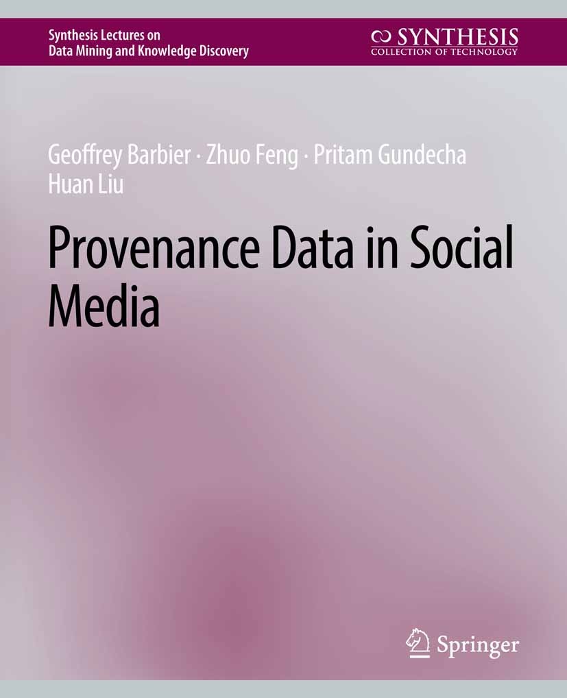 Titlebook: Provenance Data in Social Media; Geoffrey Barbier,Zhuo Feng,Huan Liu Book 2013 Springer Nature Switzerland AG 2013 Titlebook: Provenance Data in Social Media; Geoffrey Barbier,Zhuo Feng,Huan Liu Book 2013 Springer Nature Switzerland AG 2013