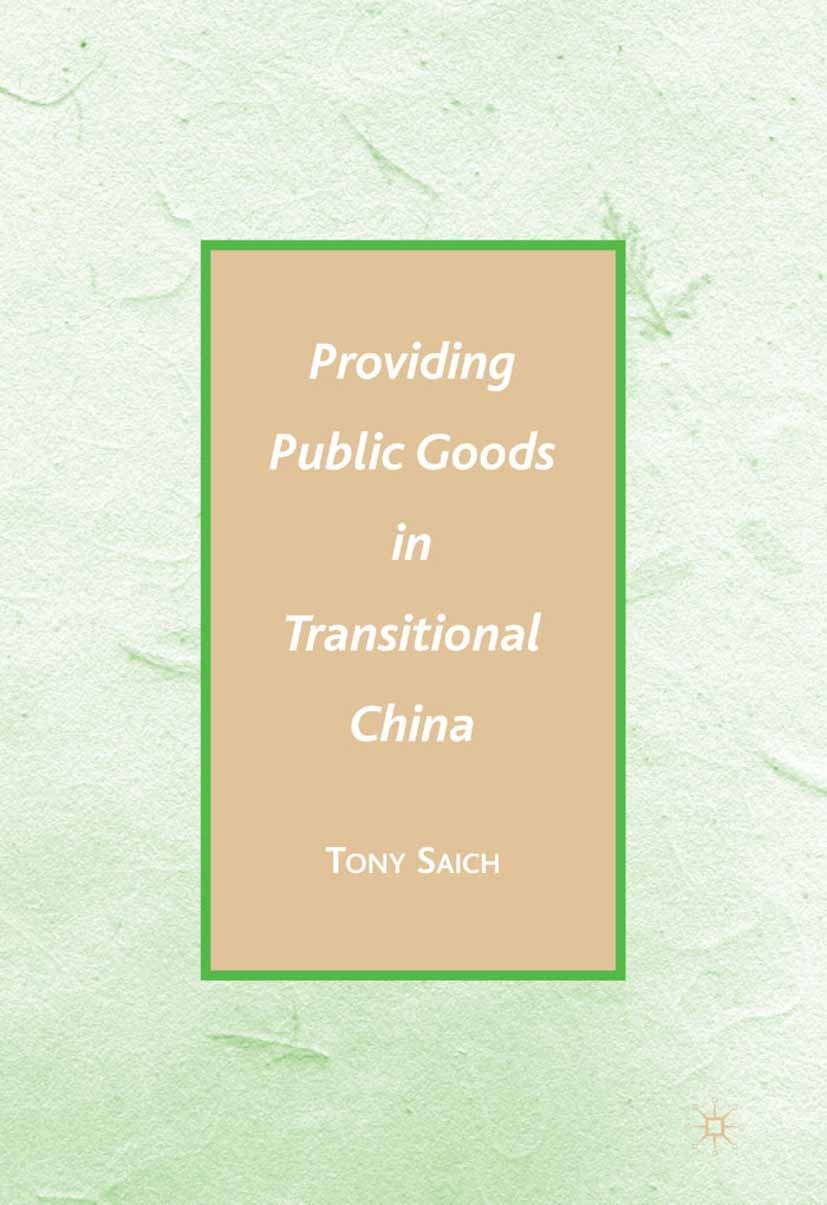 Titlebook: Providing Public Goods in Transitional China; Tony Saich Book 2008 Palgrave Macmillan, a division of Nature America Inc. 2008 China.Civil Titlebook: Providing Public Goods in Transitional China; Tony Saich Book 2008 Palgrave Macmillan, a division of Nature America Inc. 2008 China.Civil