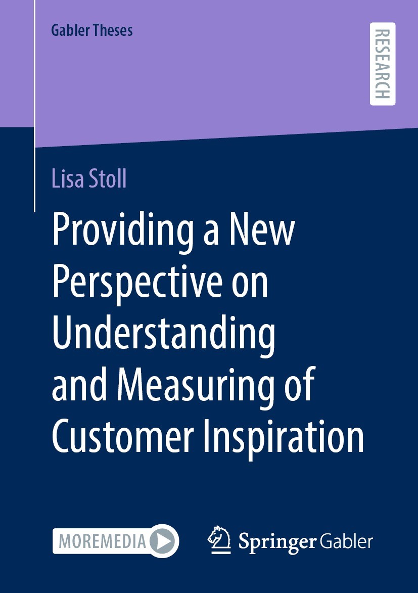 Titlebook: Providing a New Perspective on Understanding and Measuring of Customer Inspiration; Lisa Stoll Book 2022 The Editor(s) (if applicable) and Titlebook: Providing a New Perspective on Understanding and Measuring of Customer Inspiration; Lisa Stoll Book 2022 The Editor(s) (if applicable) and
