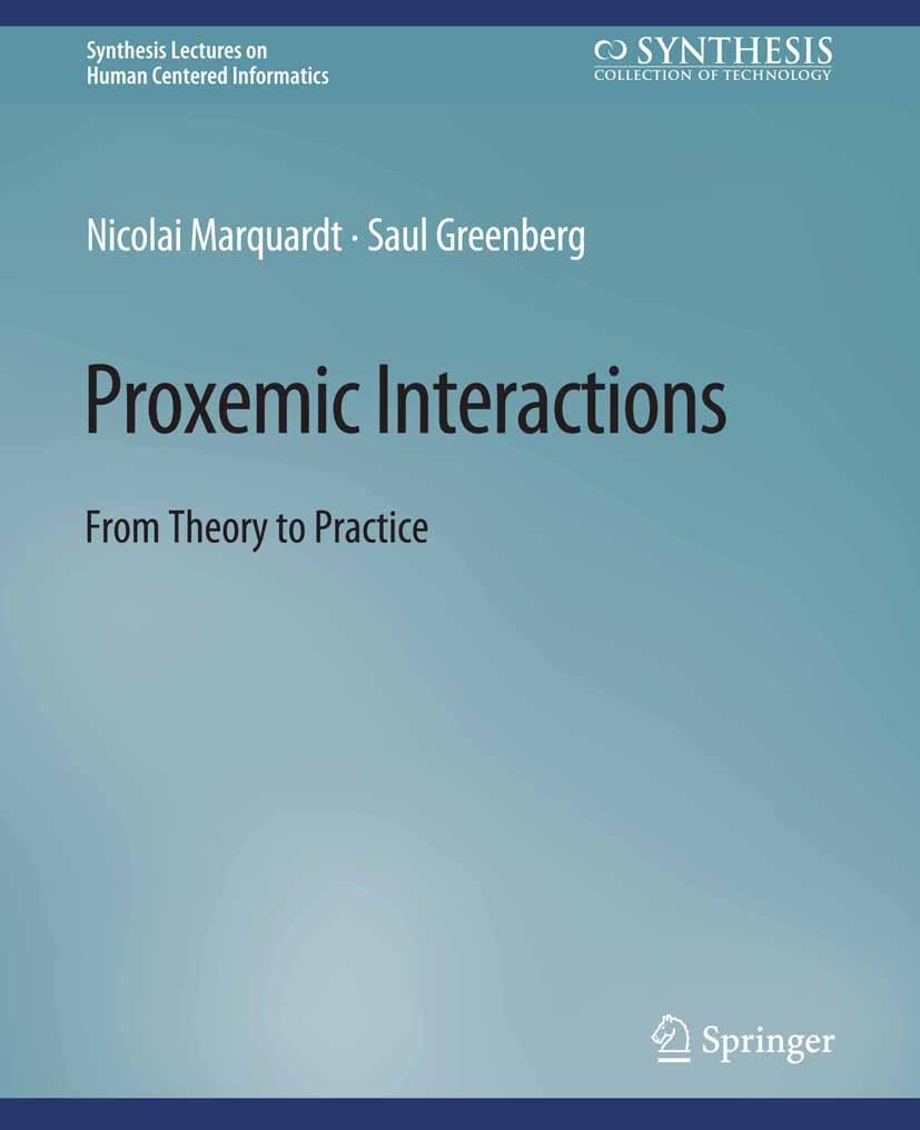 Titlebook: Proxemic Interactions; From Theory to Pract Nicolai Marquardt,Saul Greenberg Book 2015 Springer Nature Switzerland AG 2015 Titlebook: Proxemic Interactions; From Theory to Pract Nicolai Marquardt,Saul Greenberg Book 2015 Springer Nature Switzerland AG 2015