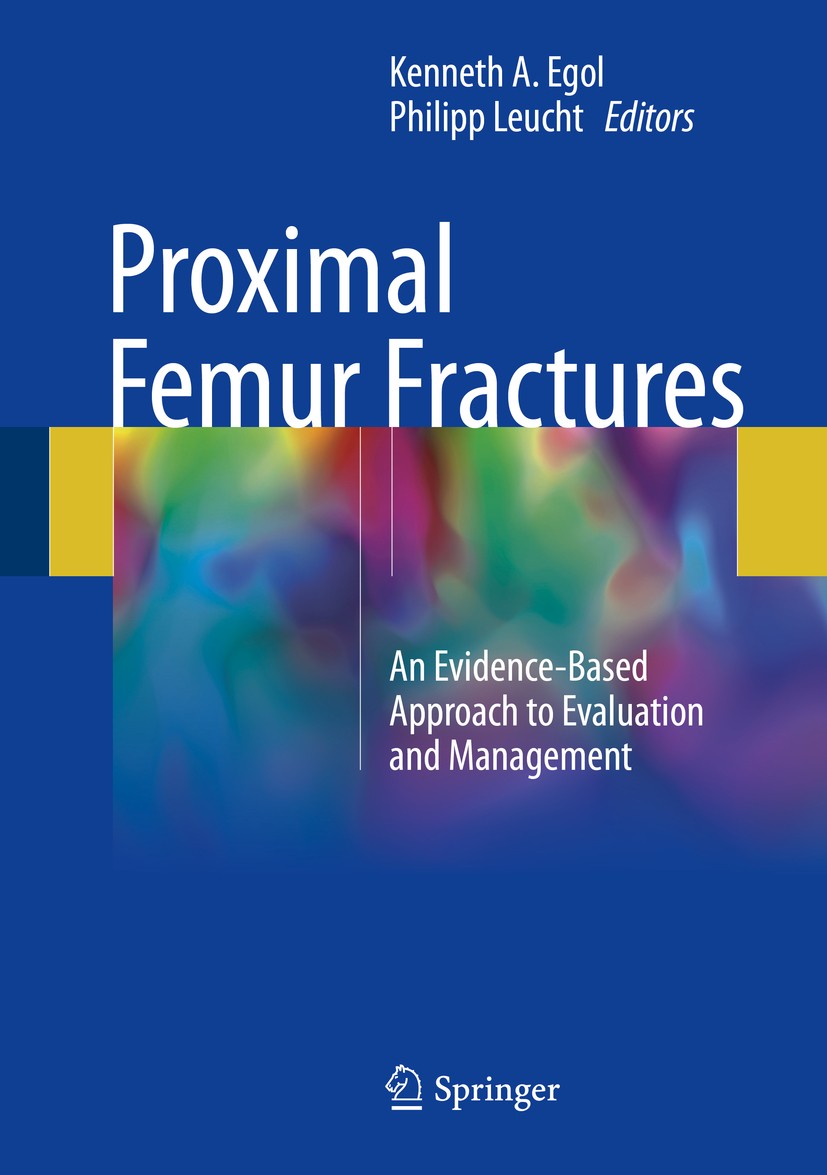 Titlebook: Proximal Femur Fractures; An Evidence-Based Ap Kenneth A. Egol,Philipp Leucht Book 2018 Springer International Publishing AG 2018 Femoral h Titlebook: Proximal Femur Fractures; An Evidence-Based Ap Kenneth A. Egol,Philipp Leucht Book 2018 Springer International Publishing AG 2018 Femoral h