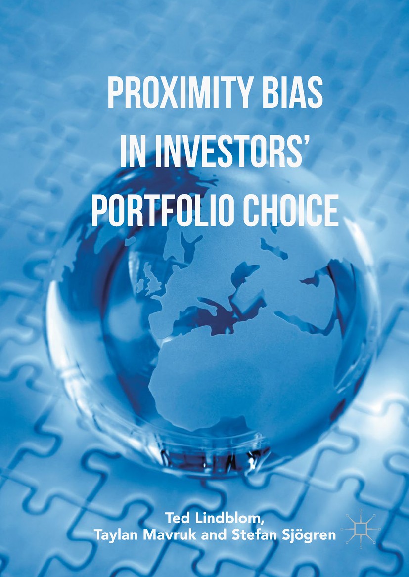 Titlebook: Proximity Bias in Investors’ Portfolio Choice; Ted Lindblom,Taylan Mavruk,Stefan Sjögren Book 2017 The Editor(s) (if applicable) and The A Titlebook: Proximity Bias in Investors’ Portfolio Choice; Ted Lindblom,Taylan Mavruk,Stefan Sjögren Book 2017 The Editor(s) (if applicable) and The A