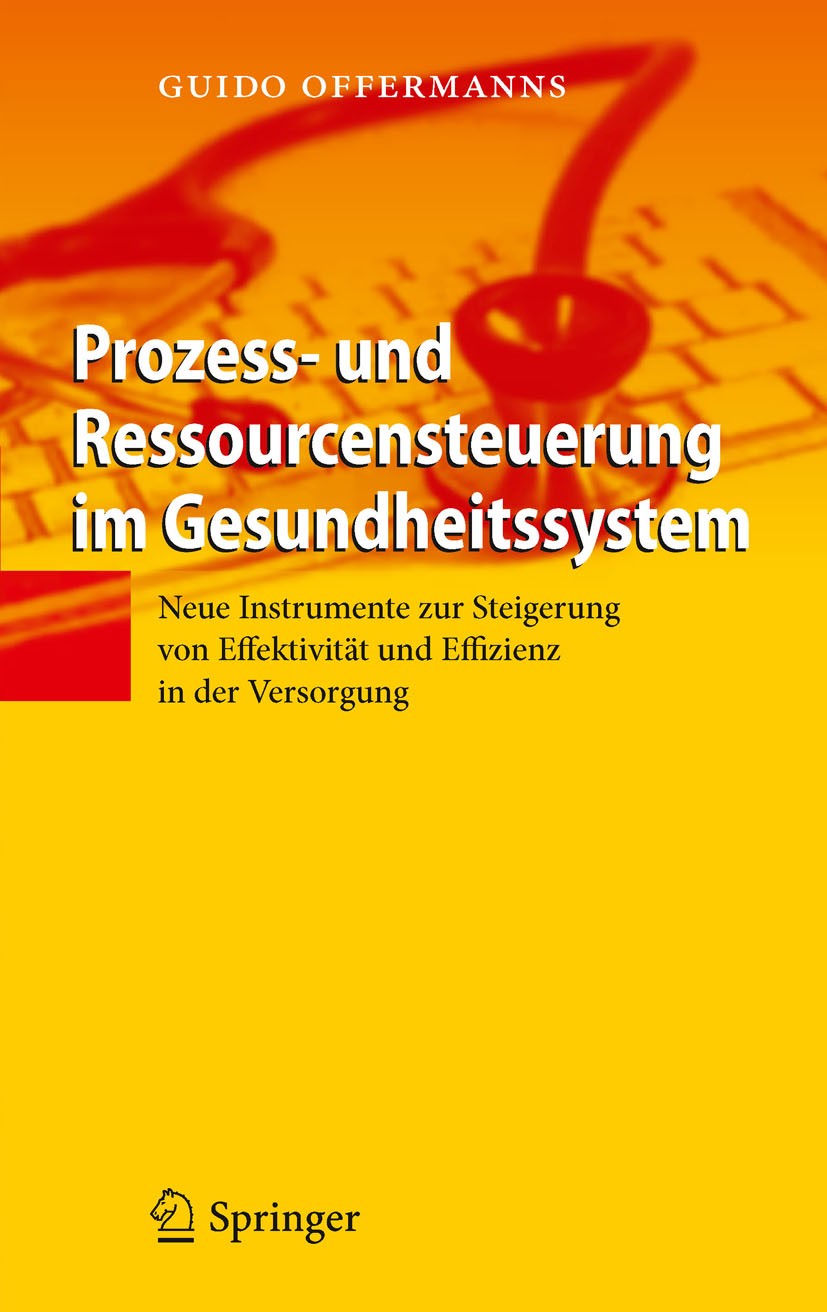 Titlebook: Prozess- und Ressourcensteuerung im Gesundheitssystem; Neue Instrumente zur Guido Offermanns Book 2011 Springer-Verlag Berlin Heidelberg 20 Titlebook: Prozess- und Ressourcensteuerung im Gesundheitssystem; Neue Instrumente zur Guido Offermanns Book 2011 Springer-Verlag Berlin Heidelberg 20