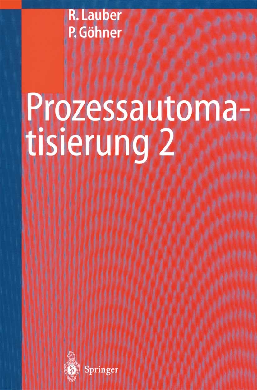 Titlebook: Prozessautomatisierung 2; Modellierungskonzept Rudolf Lauber,Peter Göhner Textbook 1999 Springer-Verlag Berlin Heidelberg 1999 Automatisier Titlebook: Prozessautomatisierung 2; Modellierungskonzept Rudolf Lauber,Peter Göhner Textbook 1999 Springer-Verlag Berlin Heidelberg 1999 Automatisier