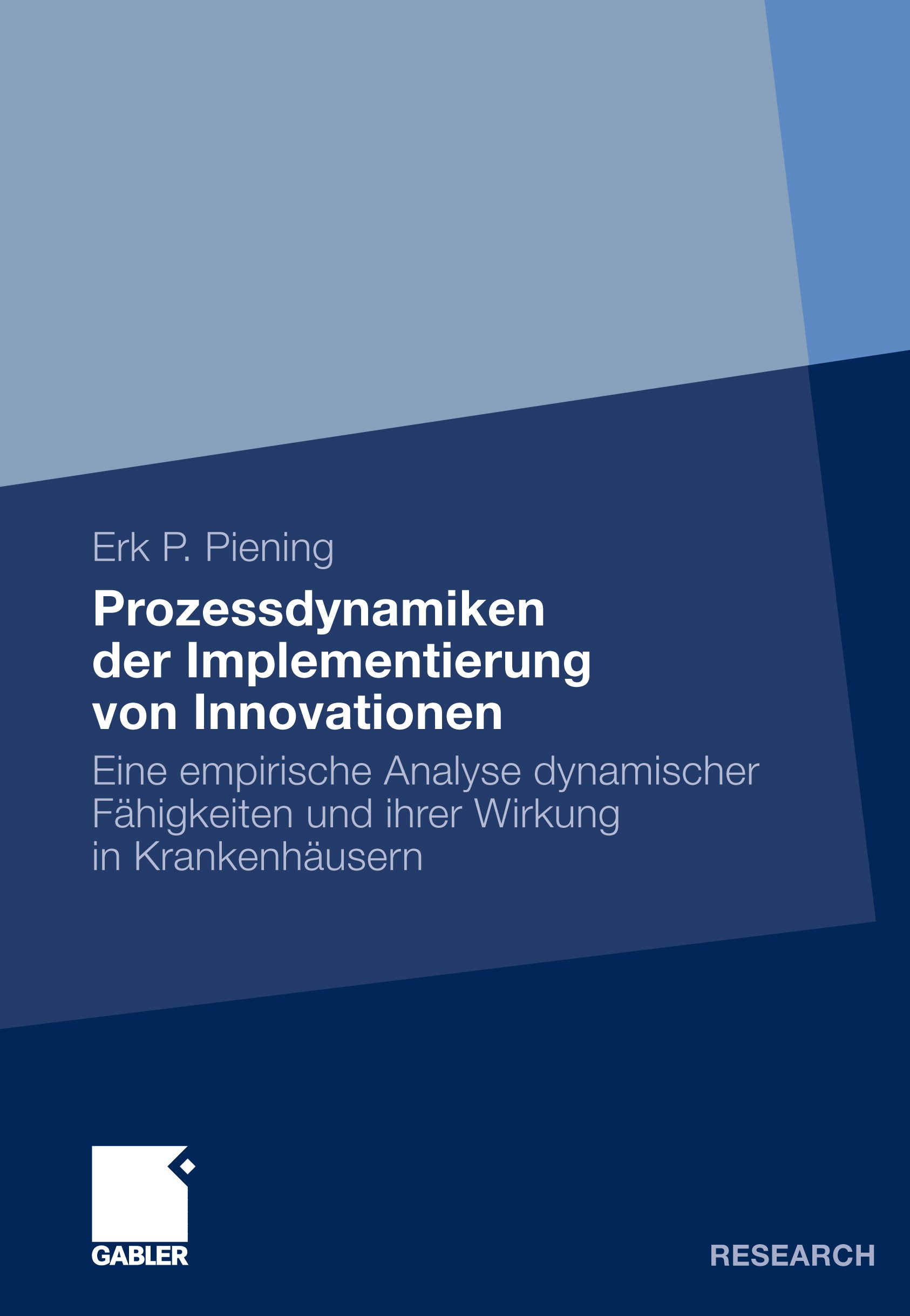 Titlebook: Prozessdynamiken der Implementierung von Innovationen; Eine empirische Anal Erk P. Piening Book 2011 Gabler Verlag | Springer Fachmedien Wi Titlebook: Prozessdynamiken der Implementierung von Innovationen; Eine empirische Anal Erk P. Piening Book 2011 Gabler Verlag | Springer Fachmedien Wi