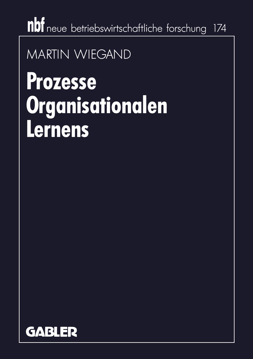 Titlebook: Prozesse Organisationalen Lernens; Martin Wiegand Book 1996 Betriebswirtschaftlicher Verlag Dr. Th. Gabler GmbH, Wiesbaden 1996 Management Titlebook: Prozesse Organisationalen Lernens; Martin Wiegand Book 1996 Betriebswirtschaftlicher Verlag Dr. Th. Gabler GmbH, Wiesbaden 1996 Management