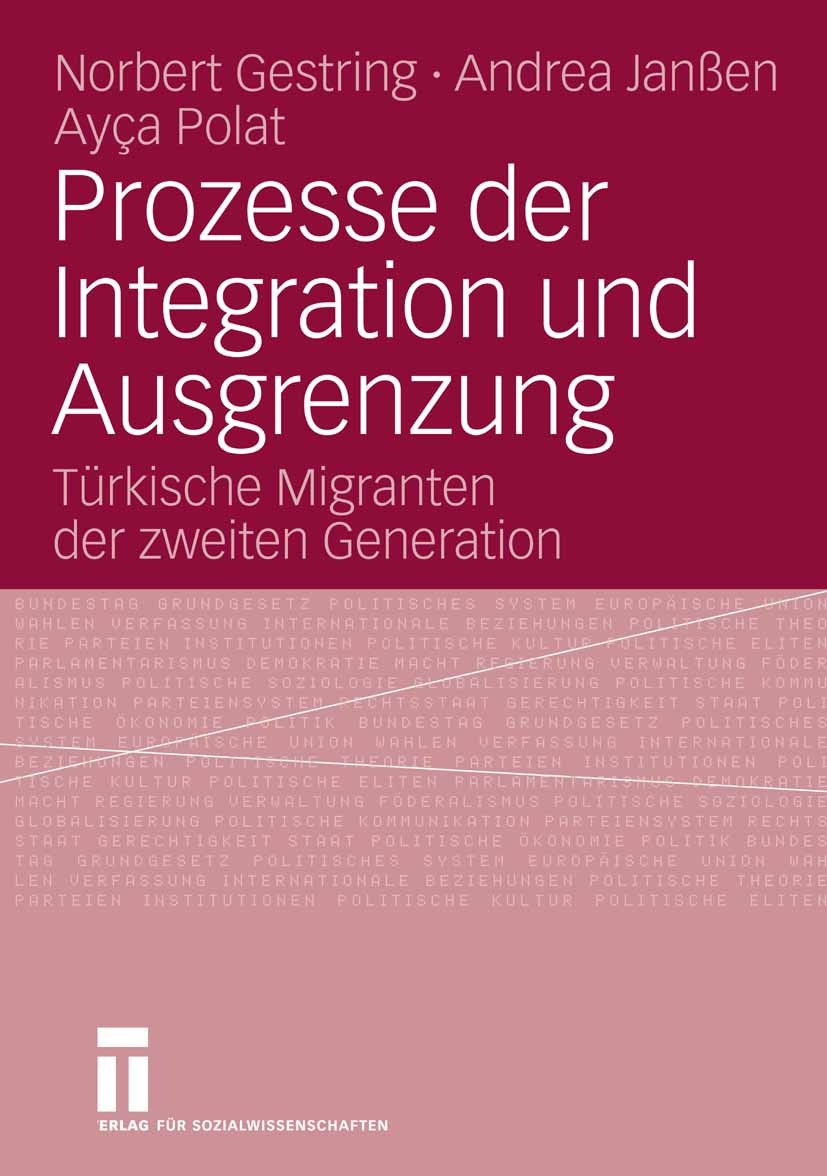 Titlebook: Prozesse der Integration und Ausgrenzung; Türkische Migranten Norbert Gestring,Andrea Janßen,Ayça Polat Book 2006 VS Verlag für Sozialwiss Titlebook: Prozesse der Integration und Ausgrenzung; Türkische Migranten Norbert Gestring,Andrea Janßen,Ayça Polat Book 2006 VS Verlag für Sozialwiss