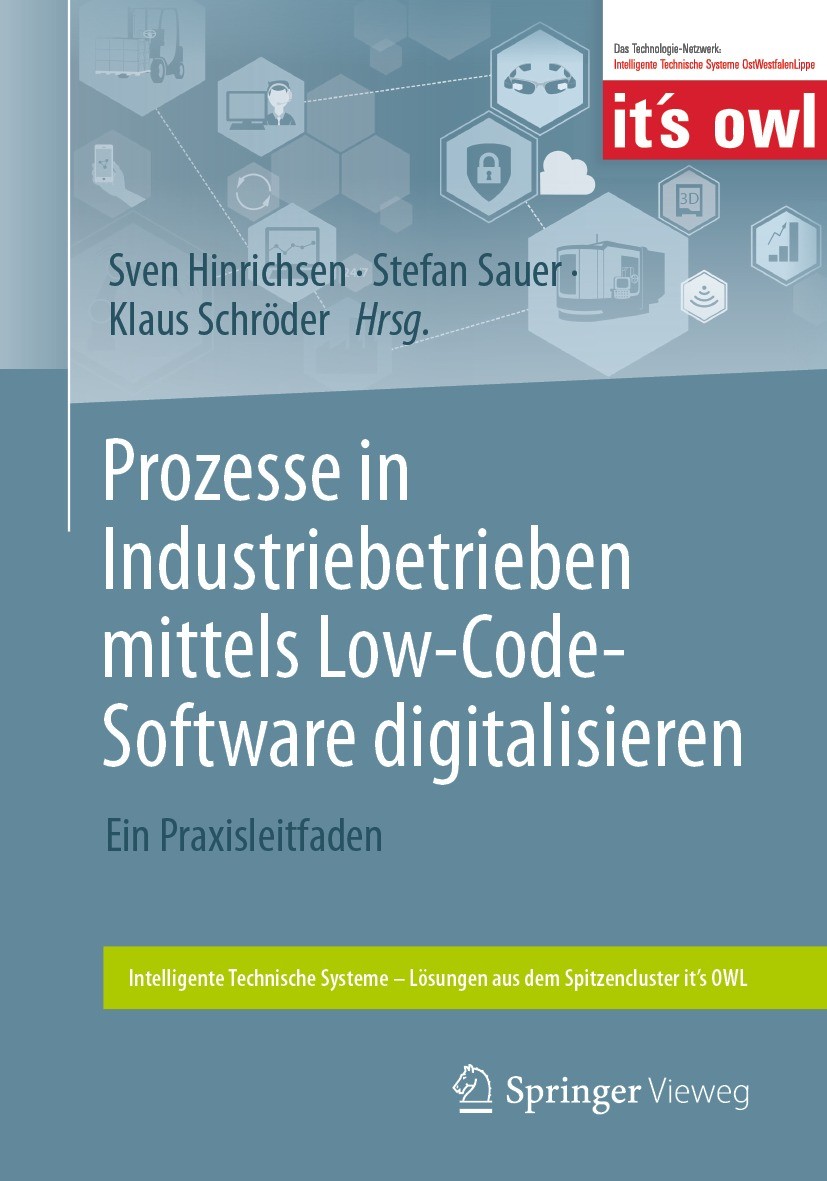 Titlebook: Prozesse in Industriebetrieben mittels Low-Code-Software digitalisieren; Ein Praxisleitfaden Sven Hinrichsen,Stefan Sauer,Klaus Schröder Bo Titlebook: Prozesse in Industriebetrieben mittels Low-Code-Software digitalisieren; Ein Praxisleitfaden Sven Hinrichsen,Stefan Sauer,Klaus Schröder Bo