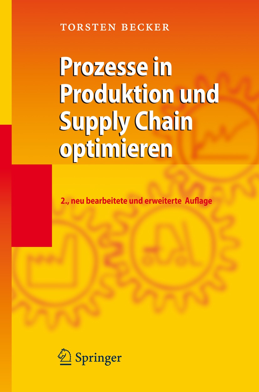 Titlebook: Prozesse in Produktion und Supply Chain optimieren; Torsten Becker Textbook 20082nd edition Springer-Verlag Berlin Heidelberg 2008 EGT.Füh Titlebook: Prozesse in Produktion und Supply Chain optimieren; Torsten Becker Textbook 20082nd edition Springer-Verlag Berlin Heidelberg 2008 EGT.Füh