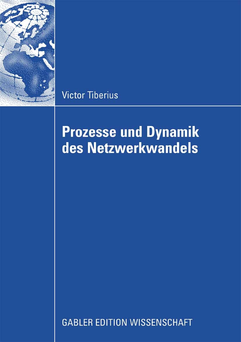 Titlebook: Prozesse und Dynamik des Netzwerkwandels; Victor Tiberius Book 2008 Gabler Verlag | Springer Fachmedien Wiesbaden GmbH, Wiesbaden 2008 Det Titlebook: Prozesse und Dynamik des Netzwerkwandels; Victor Tiberius Book 2008 Gabler Verlag | Springer Fachmedien Wiesbaden GmbH, Wiesbaden 2008 Det