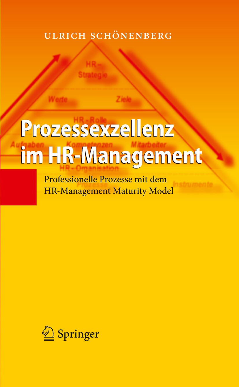 Titlebook: Prozessexzellenz im HR-Management; Professionelle Proze Ulrich Schönenberg Book 20101st edition Springer-Verlag Berlin Heidelberg 2010 Aufb Titlebook: Prozessexzellenz im HR-Management; Professionelle Proze Ulrich Schönenberg Book 20101st edition Springer-Verlag Berlin Heidelberg 2010 Aufb