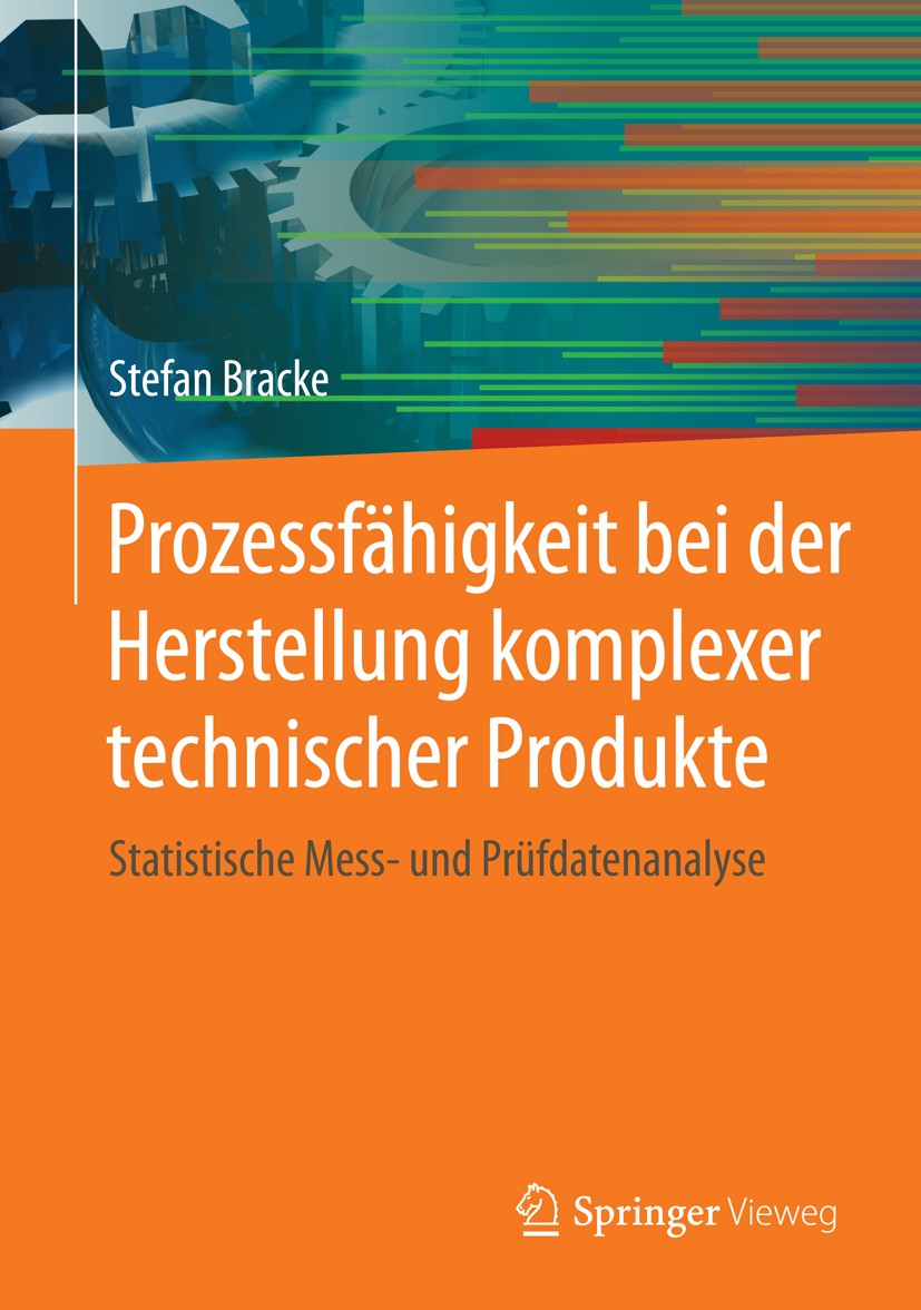 Titlebook: Prozessfähigkeit bei der Herstellung komplexer technischer Produkte; Statistische Mess- u Stefan Bracke Book 2016 Springer-Verlag Berlin He Titlebook: Prozessfähigkeit bei der Herstellung komplexer technischer Produkte; Statistische Mess- u Stefan Bracke Book 2016 Springer-Verlag Berlin He