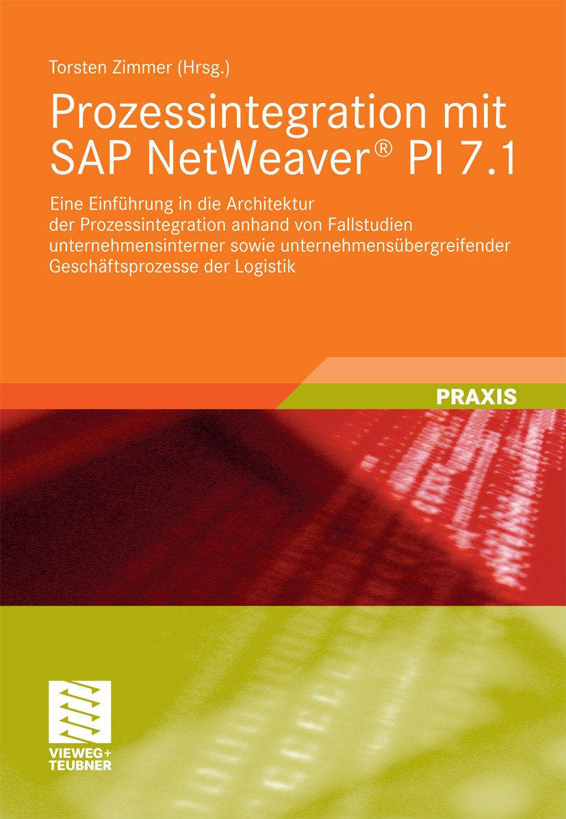 Titlebook: Prozessintegration mit SAP NetWeaver® PI 7.1; Eine Einführung in d Torsten Zimmer (Professor) Book 2011 Vieweg+Teubner Verlag | Springer Fa Titlebook: Prozessintegration mit SAP NetWeaver® PI 7.1; Eine Einführung in d Torsten Zimmer (Professor) Book 2011 Vieweg+Teubner Verlag | Springer Fa