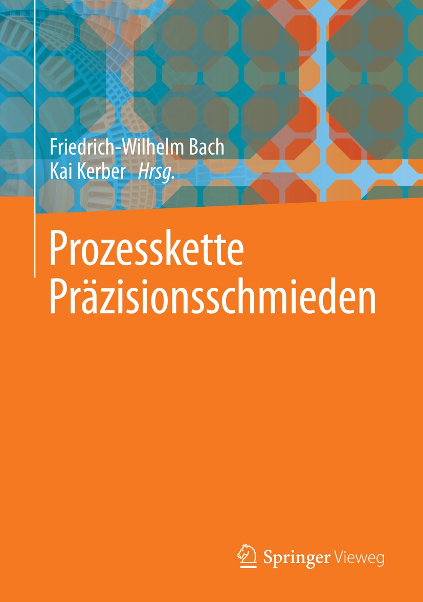 Titlebook: Prozesskette Präzisionsschmieden; Friedrich-Wilhelm Bach,Kai Kerber Book 2014 Springer-Verlag Berlin Heidelberg 2014 Fertigungstechnik.Pro Titlebook: Prozesskette Präzisionsschmieden; Friedrich-Wilhelm Bach,Kai Kerber Book 2014 Springer-Verlag Berlin Heidelberg 2014 Fertigungstechnik.Pro