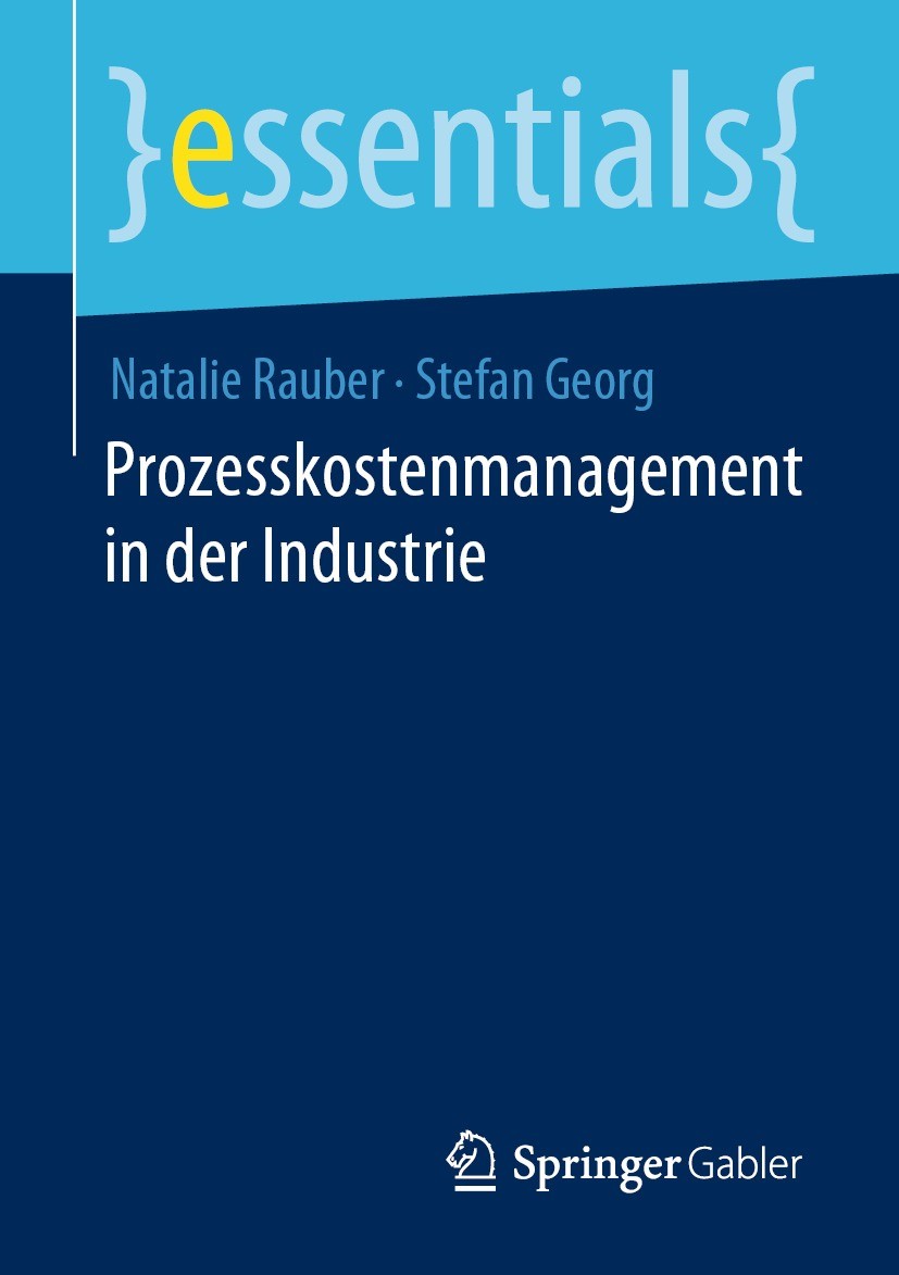Titlebook: Prozesskostenmanagement in der Industrie; Natalie Rauber,Stefan Georg Book 2021 Der/die Herausgeber bzw. der/die Autor(en), exklusiv lizen Titlebook: Prozesskostenmanagement in der Industrie; Natalie Rauber,Stefan Georg Book 2021 Der/die Herausgeber bzw. der/die Autor(en), exklusiv lizen