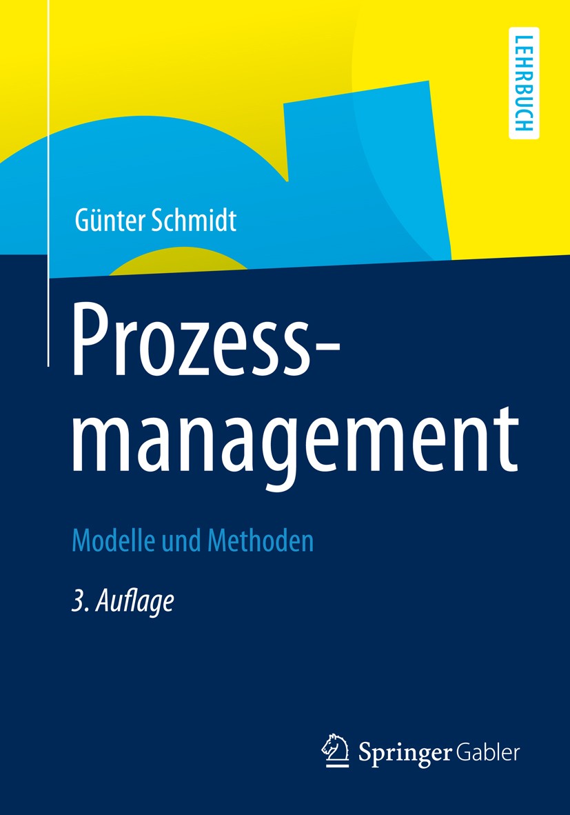 Titlebook: Prozessmanagement; Modelle und Methoden Günter Schmidt Textbook 2012Latest edition Springer-Verlag Berlin Heidelberg 2012 Ablaufplanung.Ges Titlebook: Prozessmanagement; Modelle und Methoden Günter Schmidt Textbook 2012Latest edition Springer-Verlag Berlin Heidelberg 2012 Ablaufplanung.Ges
