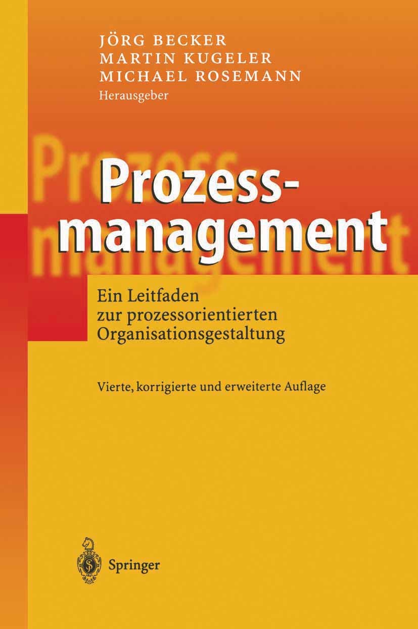 Titlebook: Prozessmanagement; Ein Leitfaden zur pr Jörg Becker,Martin Kugeler,Michael Rosemann Book 20034th edition Springer-Verlag Berlin Heidelberg Titlebook: Prozessmanagement; Ein Leitfaden zur pr Jörg Becker,Martin Kugeler,Michael Rosemann Book 20034th edition Springer-Verlag Berlin Heidelberg