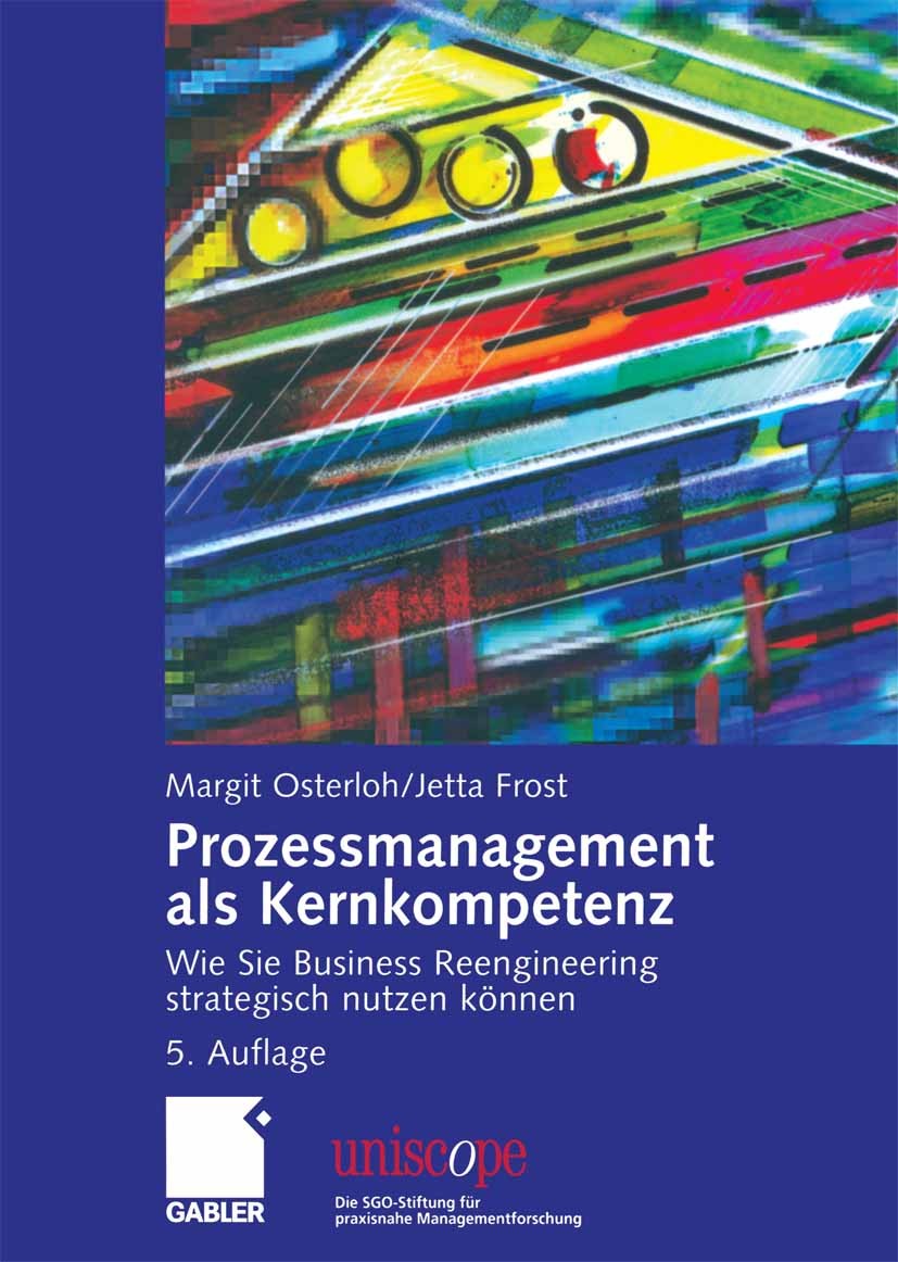Titlebook: Prozessmanagement als Kernkompetenz; Wie Sie Business Ree Margit Osterloh,Jetta Frost Book 2006Latest edition Gabler Verlag | Springer Fach Titlebook: Prozessmanagement als Kernkompetenz; Wie Sie Business Ree Margit Osterloh,Jetta Frost Book 2006Latest edition Gabler Verlag | Springer Fach