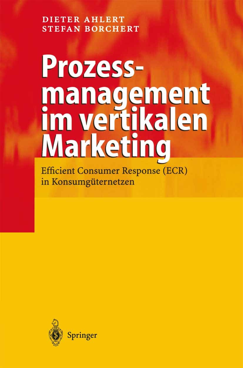 Titlebook: Prozessmanagement im vertikalen Marketing; Efficient Consumer R Dieter Ahlert,Stefan Borchert Book 2000 Springer-Verlag Berlin Heidelberg 2 Titlebook: Prozessmanagement im vertikalen Marketing; Efficient Consumer R Dieter Ahlert,Stefan Borchert Book 2000 Springer-Verlag Berlin Heidelberg 2
