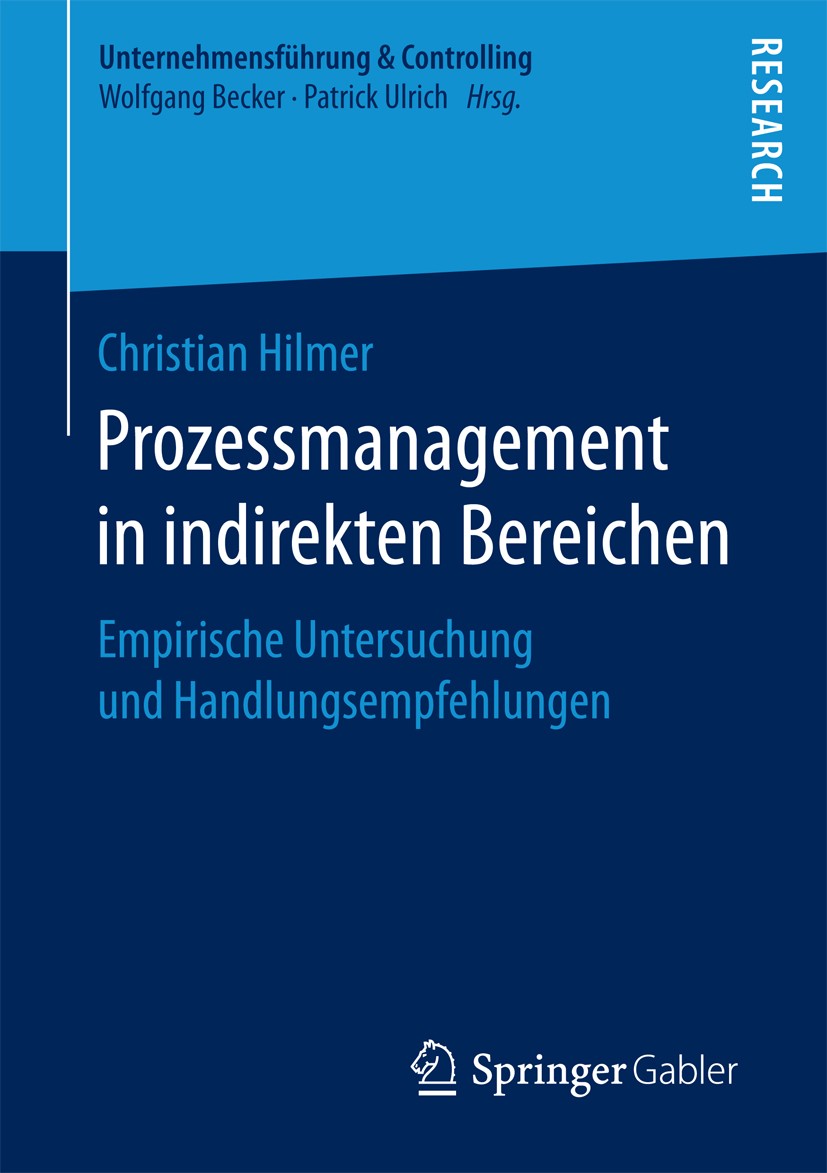 Titlebook: Prozessmanagement in indirekten Bereichen; Empirische Untersuch Christian Hilmer Book 2016 Springer Fachmedien Wiesbaden 2016 Prozessmanage Titlebook: Prozessmanagement in indirekten Bereichen; Empirische Untersuch Christian Hilmer Book 2016 Springer Fachmedien Wiesbaden 2016 Prozessmanage