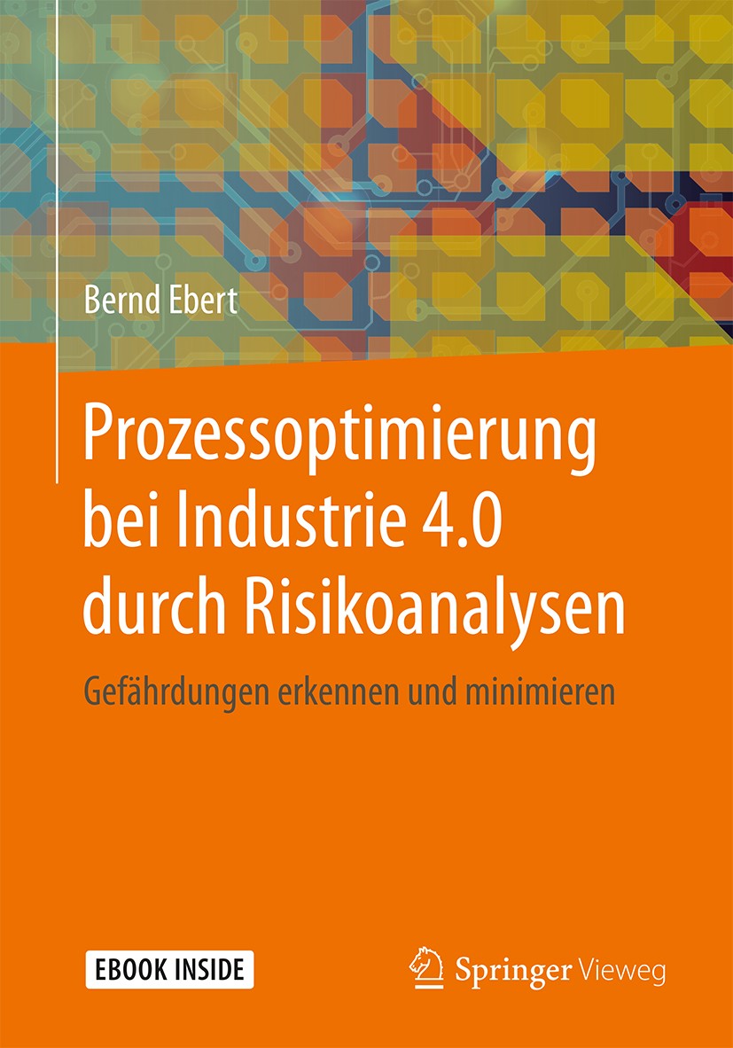 Titlebook: Prozessoptimierung bei Industrie 4.0 durch Risikoanalysen; Gefährdungen erkenne Bernd Ebert Book 2018 Springer-Verlag Berlin Heidelberg 201 Titlebook: Prozessoptimierung bei Industrie 4.0 durch Risikoanalysen; Gefährdungen erkenne Bernd Ebert Book 2018 Springer-Verlag Berlin Heidelberg 201