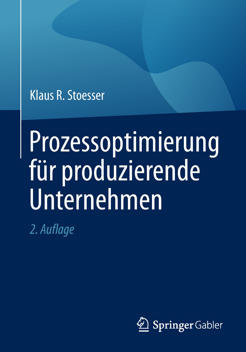 Titlebook: Prozessoptimierung für produzierende Unternehmen; Klaus R. Stoesser Book 2019Latest edition Springer Fachmedien Wiesbaden GmbH, ein Teil v Titlebook: Prozessoptimierung für produzierende Unternehmen; Klaus R. Stoesser Book 2019Latest edition Springer Fachmedien Wiesbaden GmbH, ein Teil v