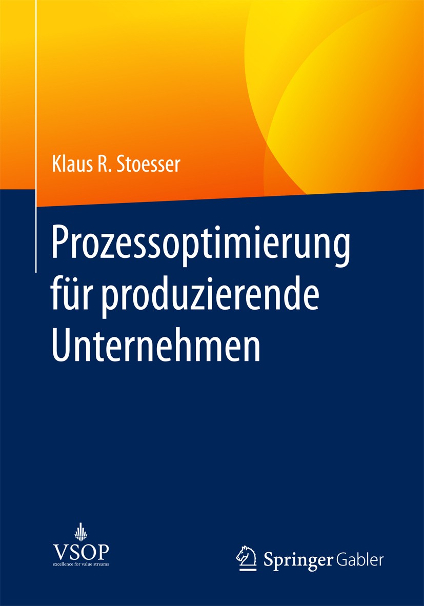Titlebook: Prozessoptimierung für produzierende Unternehmen; Klaus R. Stoesser Book 20171st edition Springer Fachmedien Wiesbaden GmbH 2017 SixSigma. Titlebook: Prozessoptimierung für produzierende Unternehmen; Klaus R. Stoesser Book 20171st edition Springer Fachmedien Wiesbaden GmbH 2017 SixSigma.