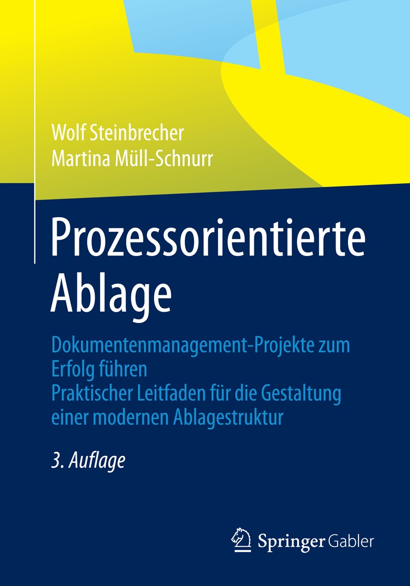 Titlebook: Prozessorientierte Ablage; Dokumentenmanagement Wolf Steinbrecher,Martina Müll-Schnurr Book 2014Latest edition Springer Fachmedien Wiesbade Titlebook: Prozessorientierte Ablage; Dokumentenmanagement Wolf Steinbrecher,Martina Müll-Schnurr Book 2014Latest edition Springer Fachmedien Wiesbade