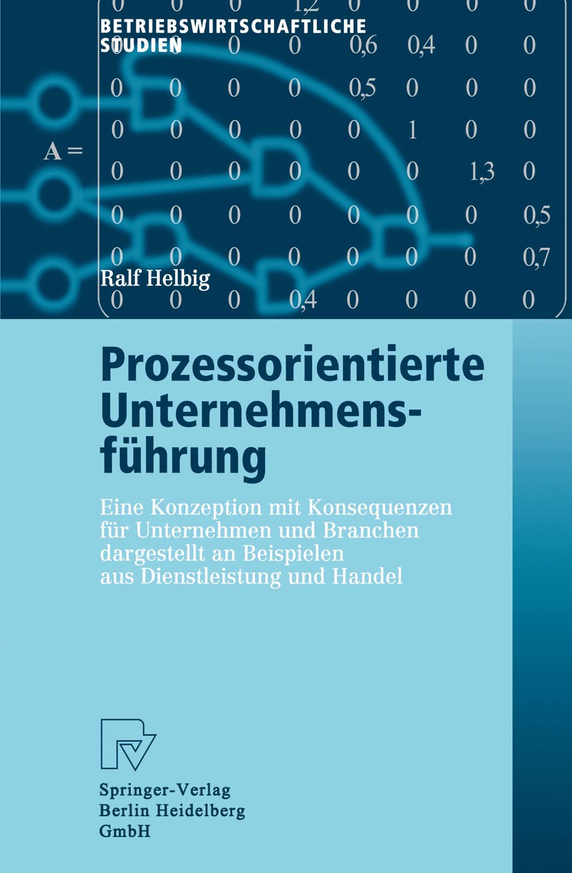 Titlebook: Prozessorientierte Unternehmensführung; Eine Konzeption mit Ralf Helbig Book 2003 Springer-Verlag Berlin Heidelberg 2003 Controlling.Diens Titlebook: Prozessorientierte Unternehmensführung; Eine Konzeption mit Ralf Helbig Book 2003 Springer-Verlag Berlin Heidelberg 2003 Controlling.Diens