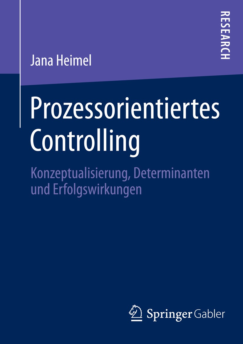 Titlebook: Prozessorientiertes Controlling; Konzeptualisierung, Jana Heimel Book 2014 Springer Fachmedien Wiesbaden 2014 Erfolg des Controllings.Proz Titlebook: Prozessorientiertes Controlling; Konzeptualisierung, Jana Heimel Book 2014 Springer Fachmedien Wiesbaden 2014 Erfolg des Controllings.Proz