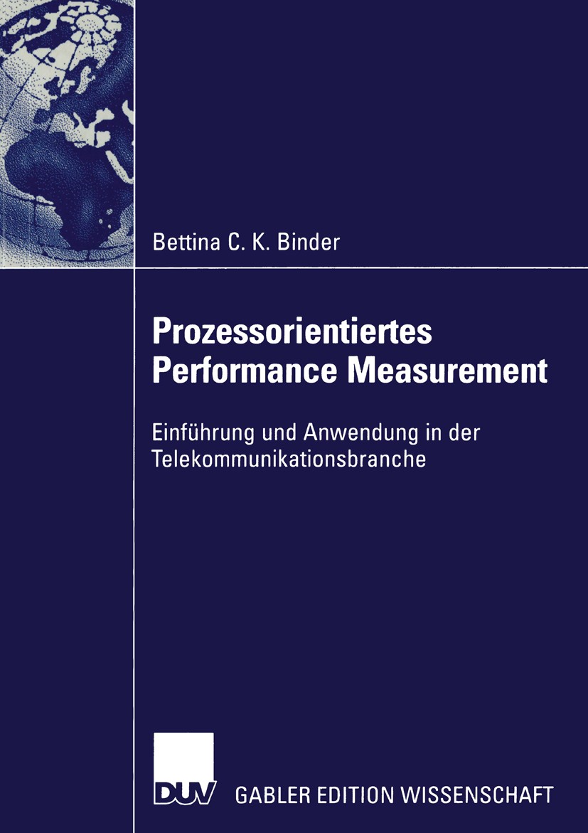 Titlebook: Prozessorientiertes Performance Measurement; Einführung und Anwen Bettina C. K. Binder Book 2003 Springer Fachmedien Wiesbaden 2003 Buchhal Titlebook: Prozessorientiertes Performance Measurement; Einführung und Anwen Bettina C. K. Binder Book 2003 Springer Fachmedien Wiesbaden 2003 Buchhal