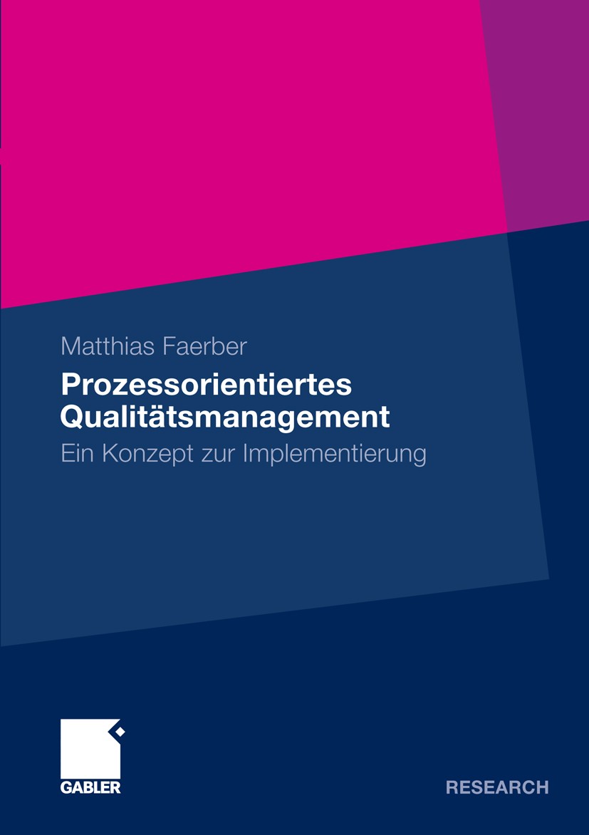 Titlebook: Prozessorientiertes Qualitätsmanagement; Ein Konzept zur Impl Matthias Faerber Book 2010 Gabler Verlag | Springer Fachmedien Wiesbaden GmbH Titlebook: Prozessorientiertes Qualitätsmanagement; Ein Konzept zur Impl Matthias Faerber Book 2010 Gabler Verlag | Springer Fachmedien Wiesbaden GmbH