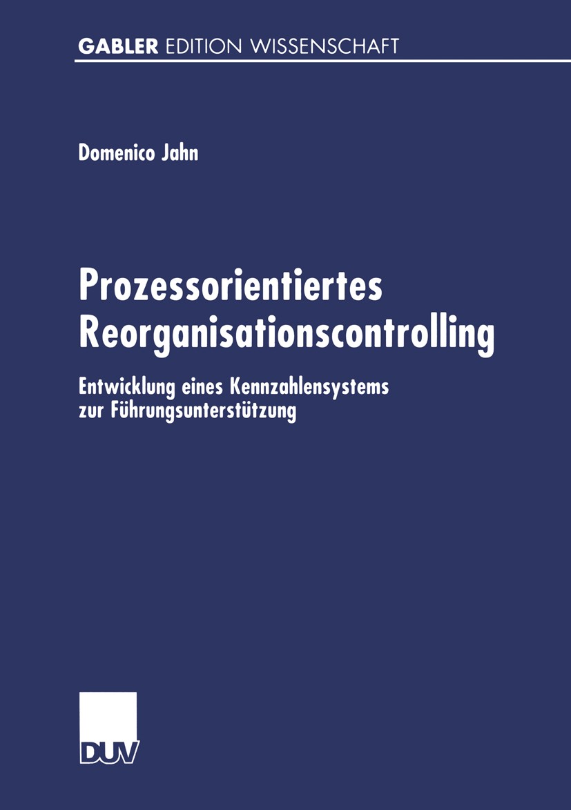 Titlebook: Prozessorientiertes Reorganisationscontrolling; Entwicklung eines Ke Domenico Jahn Book 2001 Deutscher Universitäts-Verlag GmbH, Wiesbaden Titlebook: Prozessorientiertes Reorganisationscontrolling; Entwicklung eines Ke Domenico Jahn Book 2001 Deutscher Universitäts-Verlag GmbH, Wiesbaden