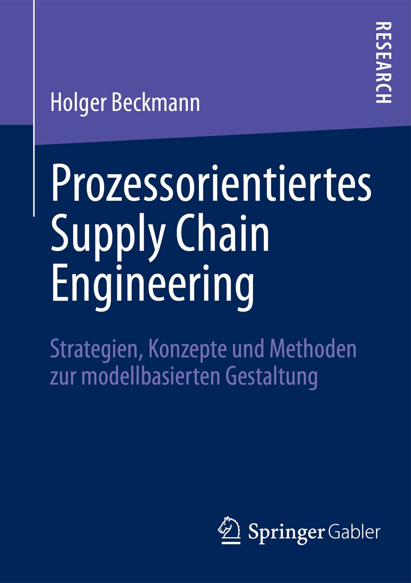 Titlebook: Prozessorientiertes Supply Chain Engineering; Strategien, Konzepte Holger Beckmann Book 2012 Springer Fachmedien Wiesbaden 2012 Titlebook: Prozessorientiertes Supply Chain Engineering; Strategien, Konzepte Holger Beckmann Book 2012 Springer Fachmedien Wiesbaden 2012