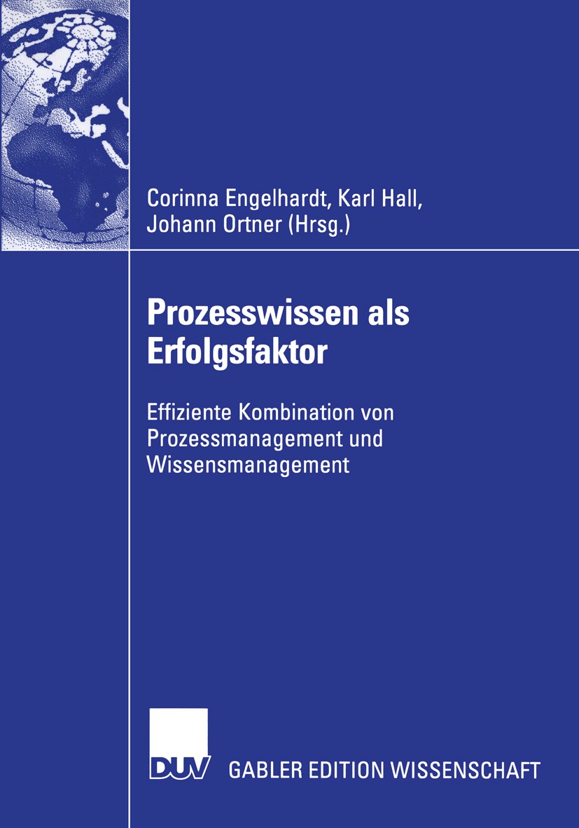 Titlebook: Prozesswissen als Erfolgsfaktor; Effiziente Kombinati Corinna Engelhardt (Lehrstuhl — Industrielogistik, Book 2004 Deutscher Universitäts-V Titlebook: Prozesswissen als Erfolgsfaktor; Effiziente Kombinati Corinna Engelhardt (Lehrstuhl — Industrielogistik, Book 2004 Deutscher Universitäts-V
