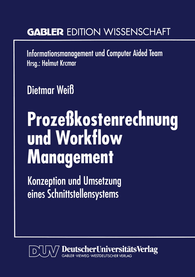 Titlebook: Prozeßkostenrechnung und Workflow Management; Konzeption und Umset Dietmar Weiß Textbook 1998 Springer Fachmedien Wiesbaden 1998 Arbeitsabl Titlebook: Prozeßkostenrechnung und Workflow Management; Konzeption und Umset Dietmar Weiß Textbook 1998 Springer Fachmedien Wiesbaden 1998 Arbeitsabl