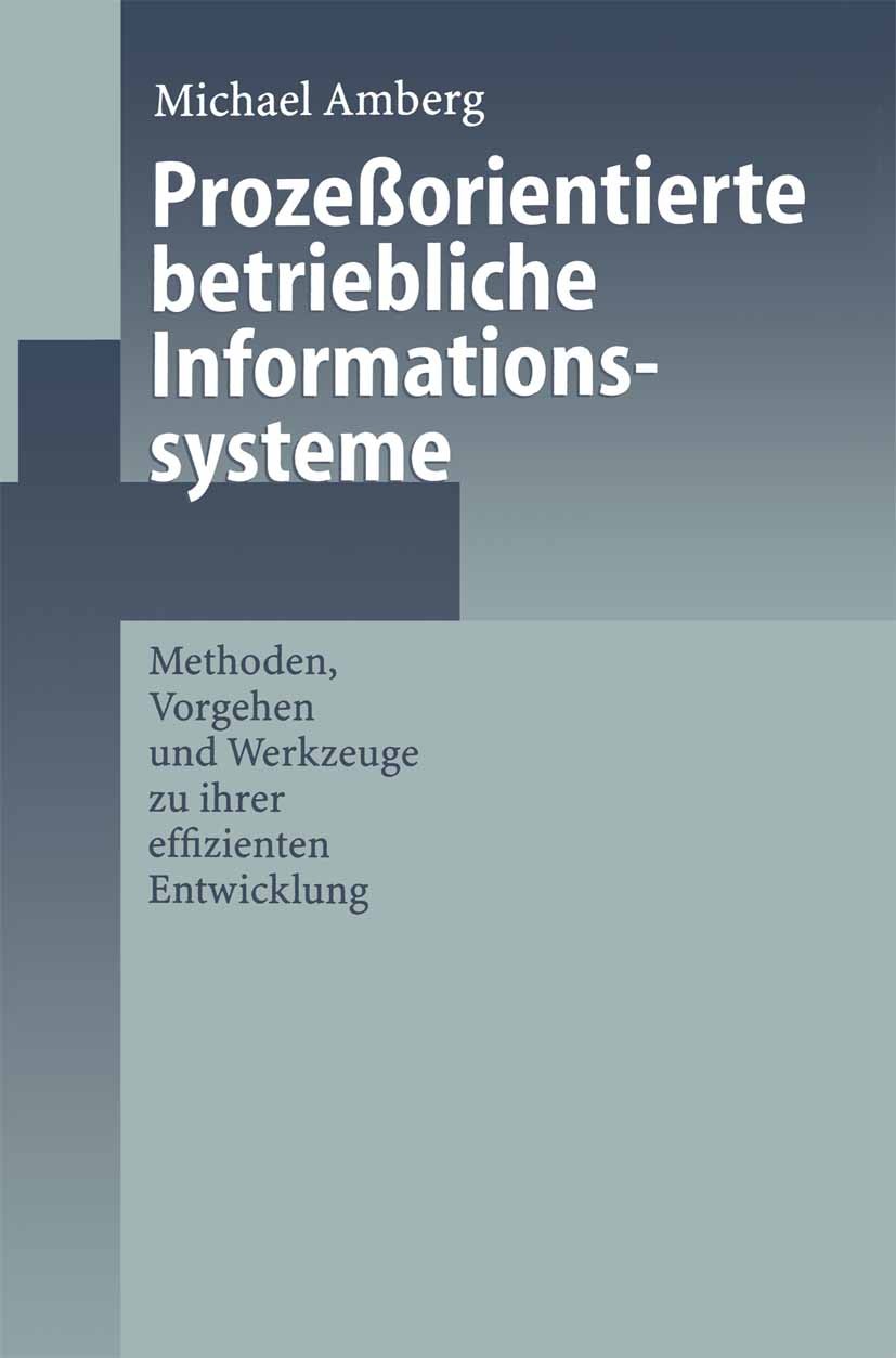 Titlebook: Prozeßorientierte betriebliche Informationssysteme; Methoden, Vorgehen u Michael Amberg Book 1999 Springer-Verlag Berlin Heidelberg 1999 Be Titlebook: Prozeßorientierte betriebliche Informationssysteme; Methoden, Vorgehen u Michael Amberg Book 1999 Springer-Verlag Berlin Heidelberg 1999 Be
