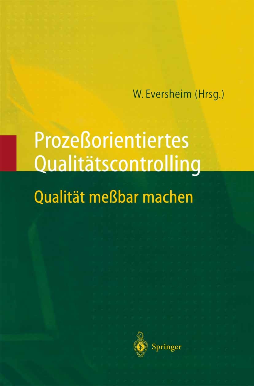 Titlebook: Prozeßorientiertes Qualitätscontrolling; Qualität meßbar mach Walter Eversheim Book 1997 Springer-Verlag Berlin Heidelberg 1997 Controlling Titlebook: Prozeßorientiertes Qualitätscontrolling; Qualität meßbar mach Walter Eversheim Book 1997 Springer-Verlag Berlin Heidelberg 1997 Controlling
