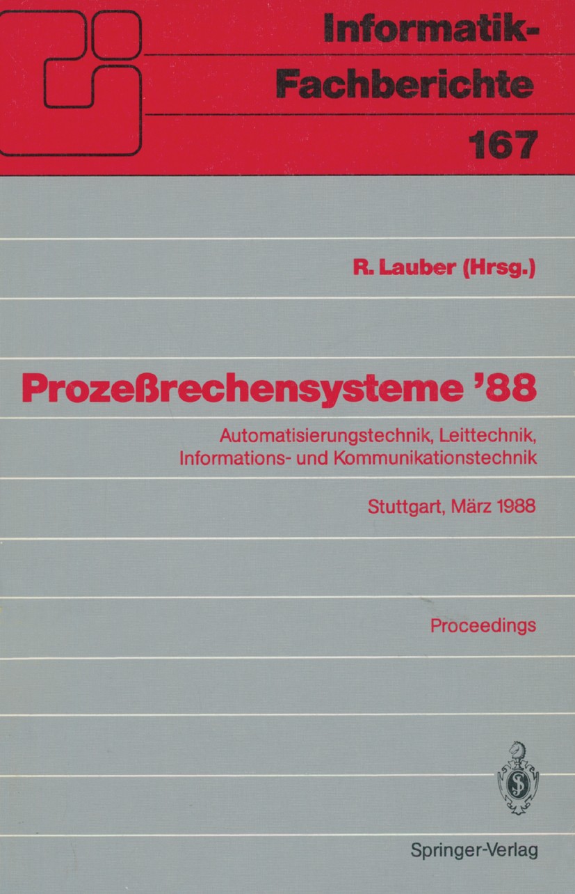Titlebook: Prozeßrechensysteme ’88; Automatisierungstech R. Lauber Conference proceedings 1988 Springer-Verlag Berlin Heidelberg 1988 Automatisierung. Titlebook: Prozeßrechensysteme ’88; Automatisierungstech R. Lauber Conference proceedings 1988 Springer-Verlag Berlin Heidelberg 1988 Automatisierung.